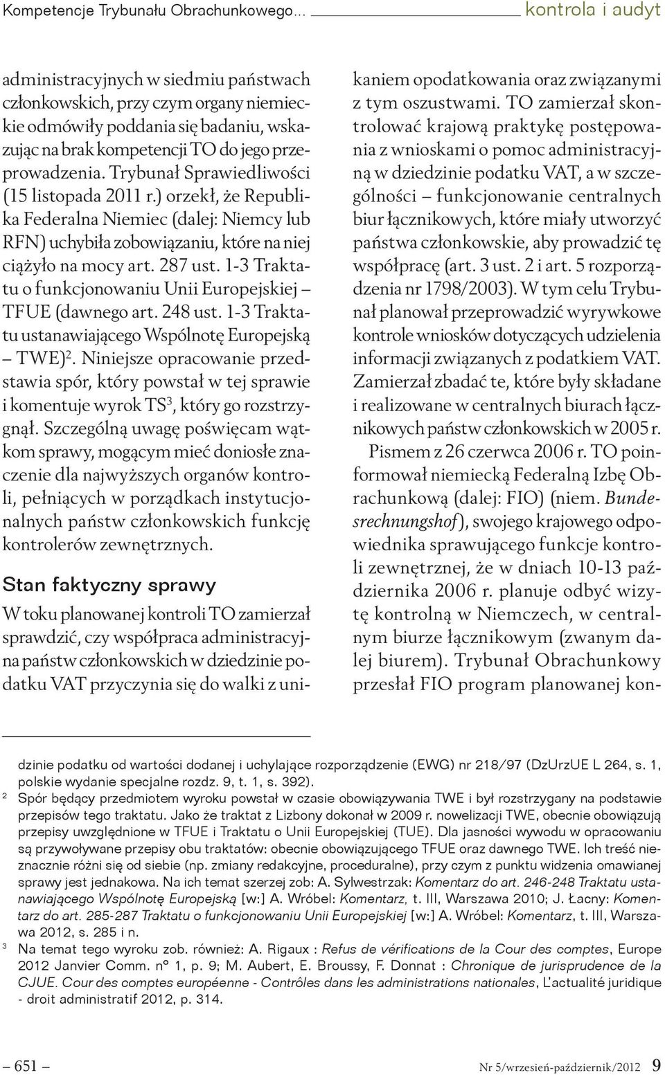 Trybunał Sprawiedliwości (15 listopada 2011 r.) orzekł, że Republika Federalna Niemiec (dalej: Niemcy lub RFN) uchybiła zobowiązaniu, które na niej ciążyło na mocy art. 287 ust.