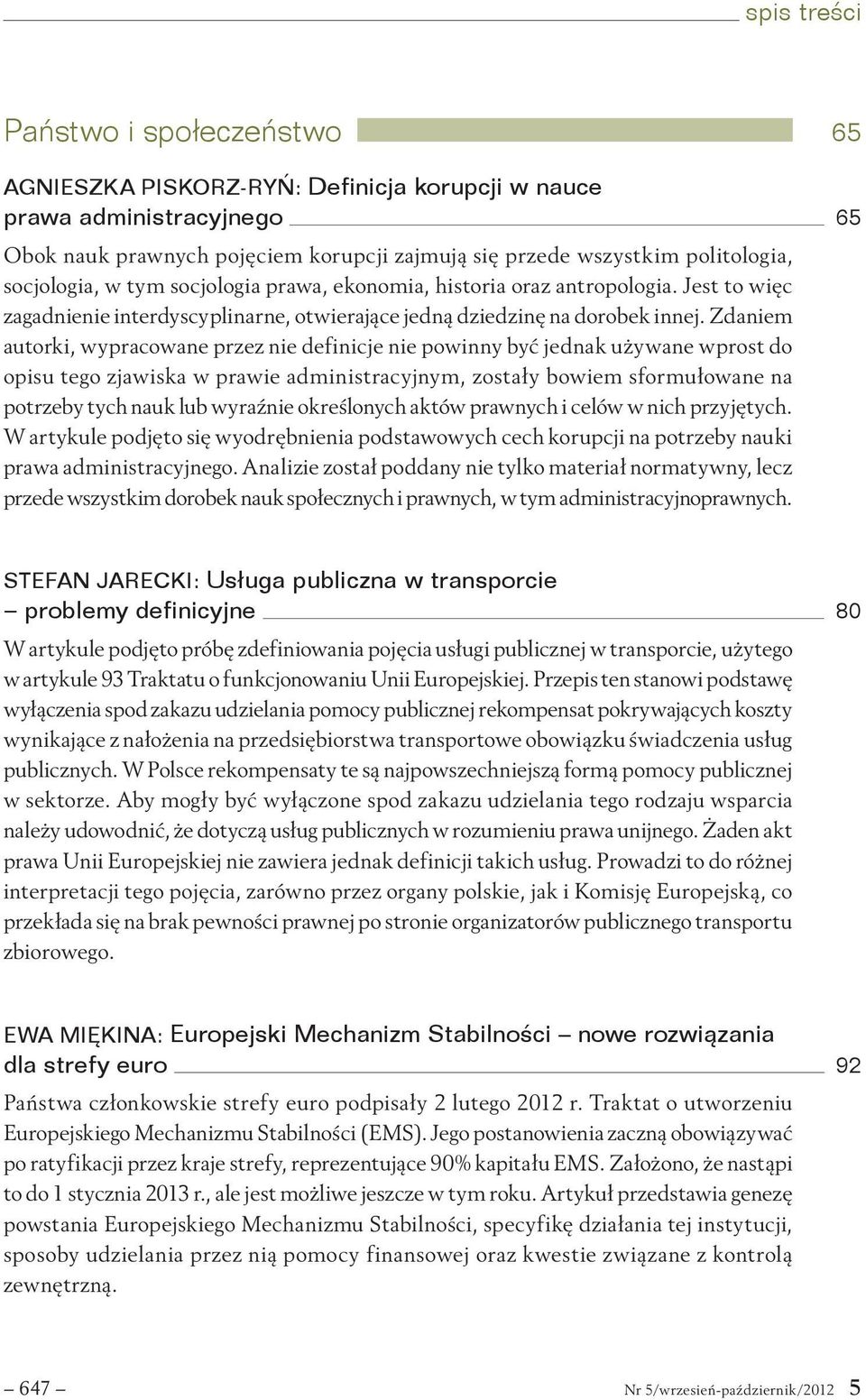 Zdaniem autorki, wypracowane przez nie definicje nie powinny być jednak używane wprost do opisu tego zjawiska w prawie administracyjnym, zostały bowiem sformułowane na potrzeby tych nauk lub wyraźnie