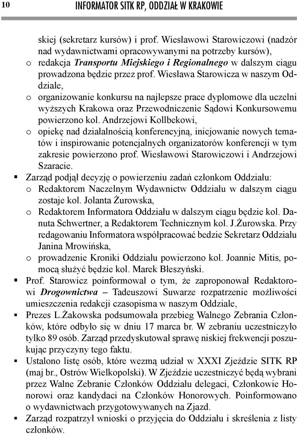 Wiesława Starowicza w naszym Oddziale, o organizowanie konkursu na najlepsze prace dyplomowe dla uczelni wyższych Krakowa oraz Przewodniczenie Sądowi Konkursowemu powierzono kol.