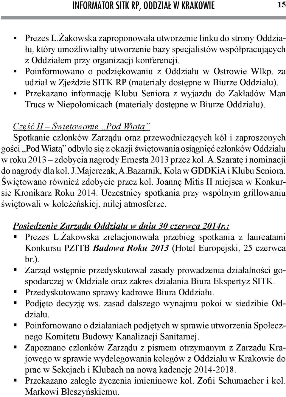 Poinformowano o podziękowaniu z Oddziału w Ostrowie Wlkp. za udział w Zjeździe SITK RP (materiały dostępne w Biurze Oddziału).