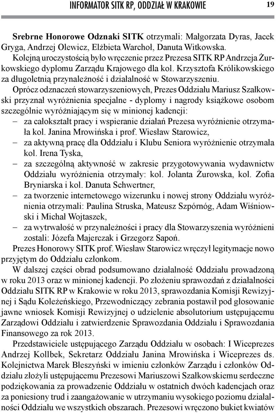 Krzysztofa Królikowskiego za długoletnią przynależność i działalność w Stowarzyszeniu.