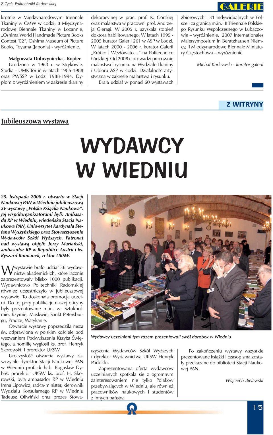 Dyplom z wyróżnieniem w zakresie tkaniny dekoracyjnej w prac. prof. K. Górskiej oraz malarstwa w pracowni prof. Andrzeja Gieragi. W 2005 r. uzyskała stopień doktora habilitowanego.