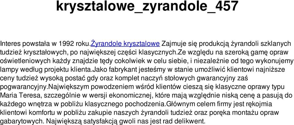 jako fabrykant jesteśmy w stanie umożliwić klientowi najniższe ceny tudzież wysoką postać gdy oraz komplet naczyń stołowych gwarancyjny zaś pogwarancyjny.