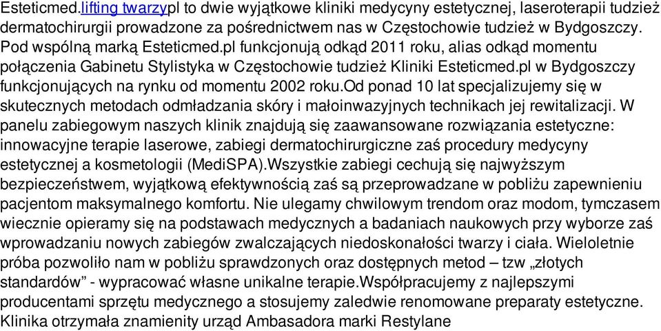 pl w Bydgoszczy funkcjonujących na rynku od momentu 2002 roku.od ponad 10 lat specjalizujemy się w skutecznych metodach odmładzania skóry i małoinwazyjnych technikach jej rewitalizacji.