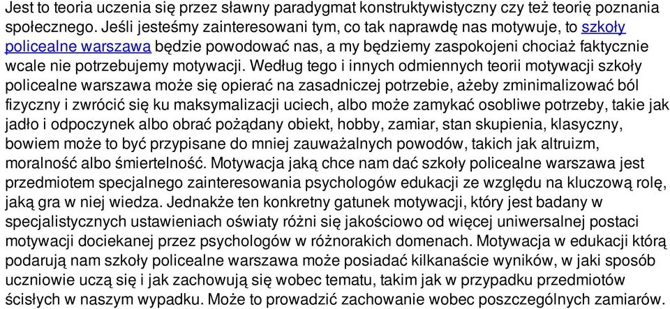 Według tego i innych odmiennych teorii motywacji szkoły policealne warszawa może się opierać na zasadniczej potrzebie, ażeby zminimalizować ból fizyczny i zwrócić się ku maksymalizacji uciech, albo