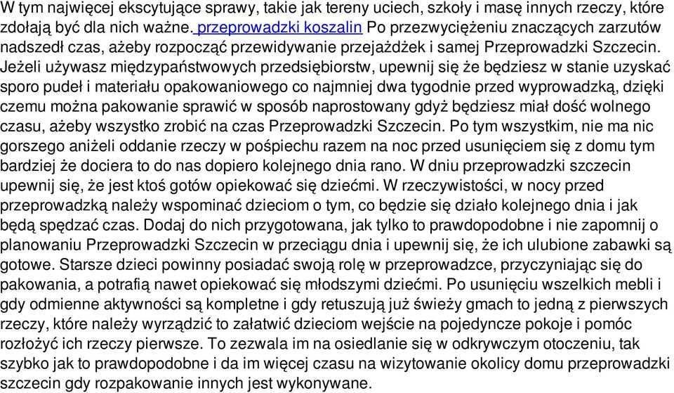 Jeżeli używasz międzypaństwowych przedsiębiorstw, upewnij się że będziesz w stanie uzyskać sporo pudeł i materiału opakowaniowego co najmniej dwa tygodnie przed wyprowadzką, dzięki czemu można