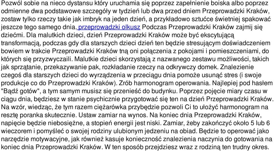 Dla malutkich dzieci, dzień Przeprowadzki Kraków może być ekscytującą transformacją, podczas gdy dla starszych dzieci dzień ten będzie stresującym doświadczeniem bowiem w trakcie Przeprowadzki Kraków