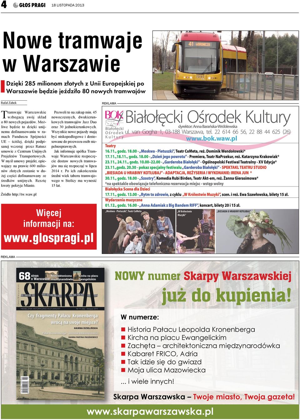 W myśl umowy projekt, opiewający na prawie 600 milionów złotych zostanie w dużej części dofinansowany ze środków unijnych. Resztę kwoty pokryje Miasto. Źródło http://tw.waw.pl Pozwoli to na zakup min.