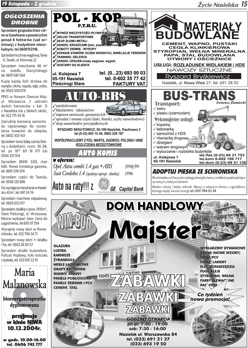 0503 509 079 PPKS w Nowym Dworze Maz. ul. Morawicza 3 zatrudni dwóch kierowców z kat. D z Nasielska lub z bliskich okolic, tel.