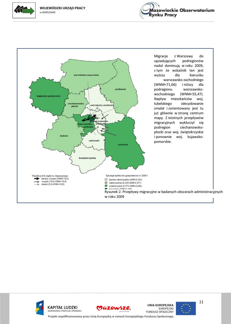 lubelskiego zdecydowanie zmalał i zorientowany jest tu już głównie w stronę centrum mapy.