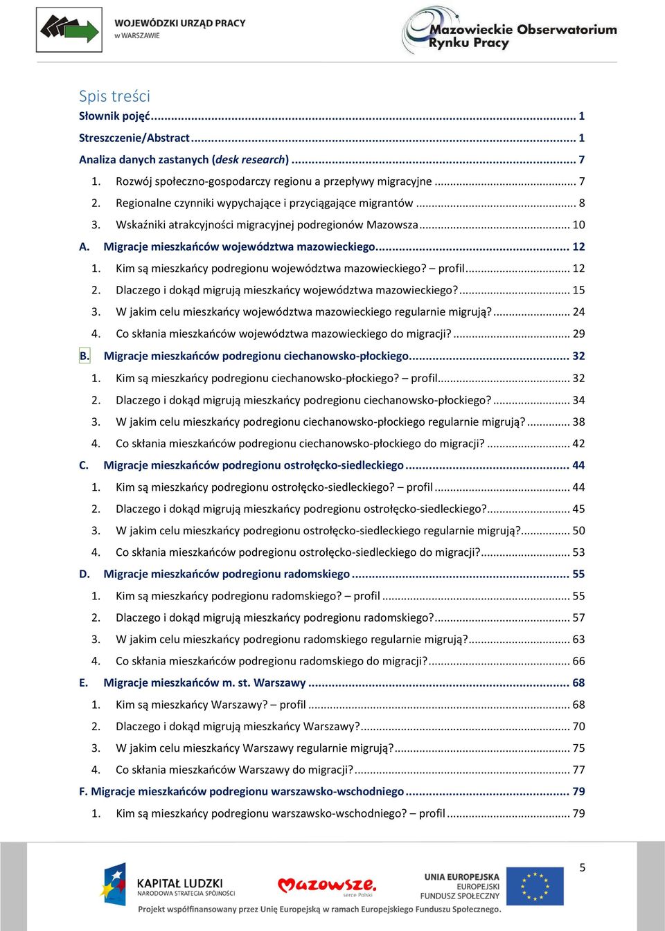 Kim są mieszkańcy podregionu województwa mazowieckiego? profil... 12 2. Dlaczego i dokąd migrują mieszkańcy województwa mazowieckiego?... 15 3.