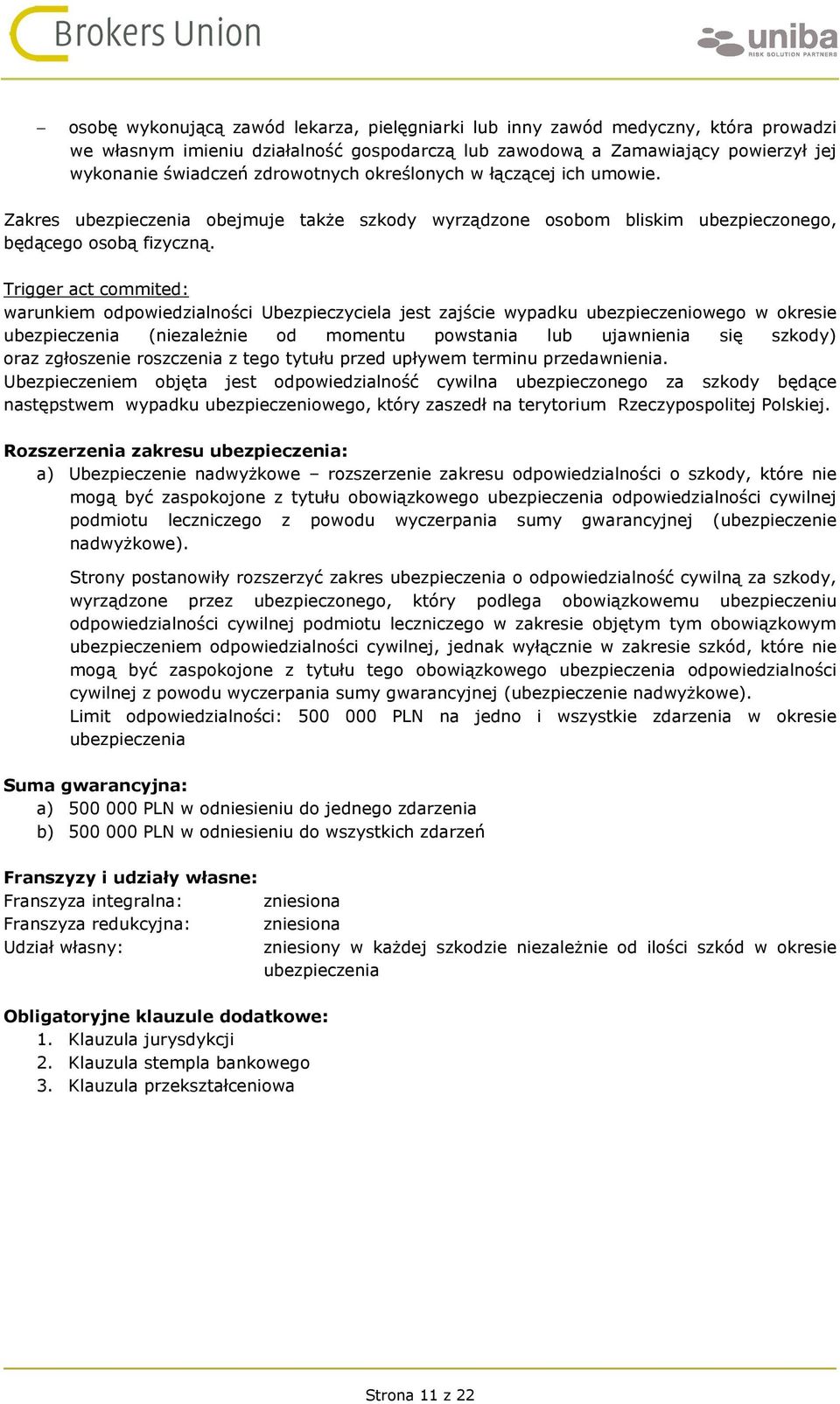 Trigger act commited: warunkiem odpowiedzialności Ubezpieczyciela jest zajście wypadku ubezpieczeniowego w okresie ubezpieczenia (niezależnie od momentu powstania lub ujawnienia się szkody) oraz