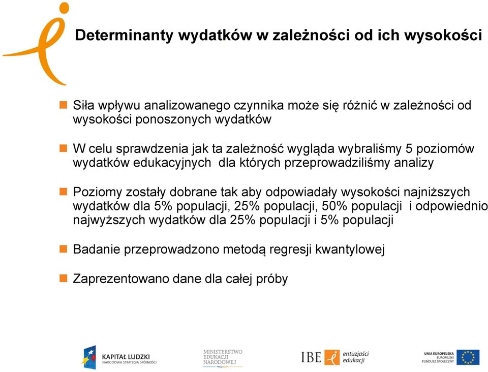 przeprowadziliśmy analizy Poziomy zostały dobrane tak aby odpowiadały wysokości najniższych wydatków dla 5% populacji, 25% populacji, 50%