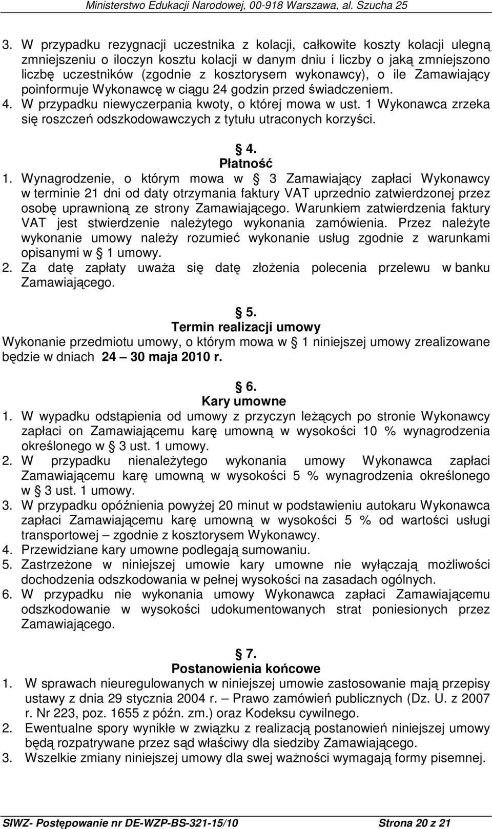 1 Wykonawca zrzeka się roszczeń odszkodowawczych z tytułu utraconych korzyści. 4. Płatność 1.