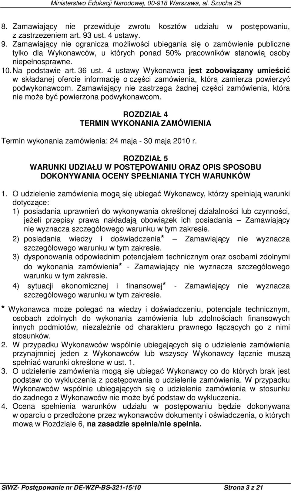 36 ust. 4 ustawy Wykonawca jest zobowiązany umieścić w składanej ofercie informację o części zamówienia, którą zamierza powierzyć podwykonawcom.