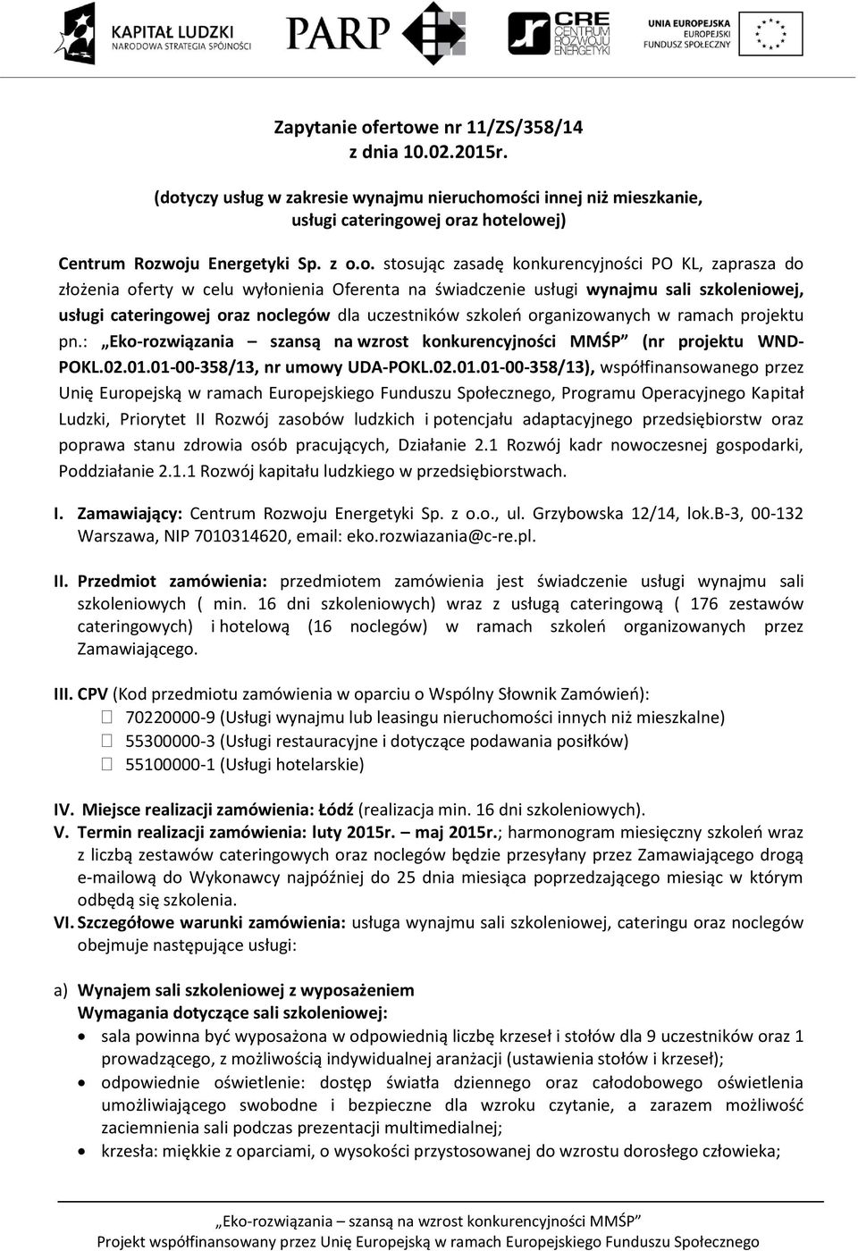 zasadę konkurencyjności PO KL, zaprasza do złożenia oferty w celu wyłonienia Oferenta na świadczenie usługi wynajmu sali szkoleniowej, usługi cateringowej oraz noclegów dla uczestników szkoleń