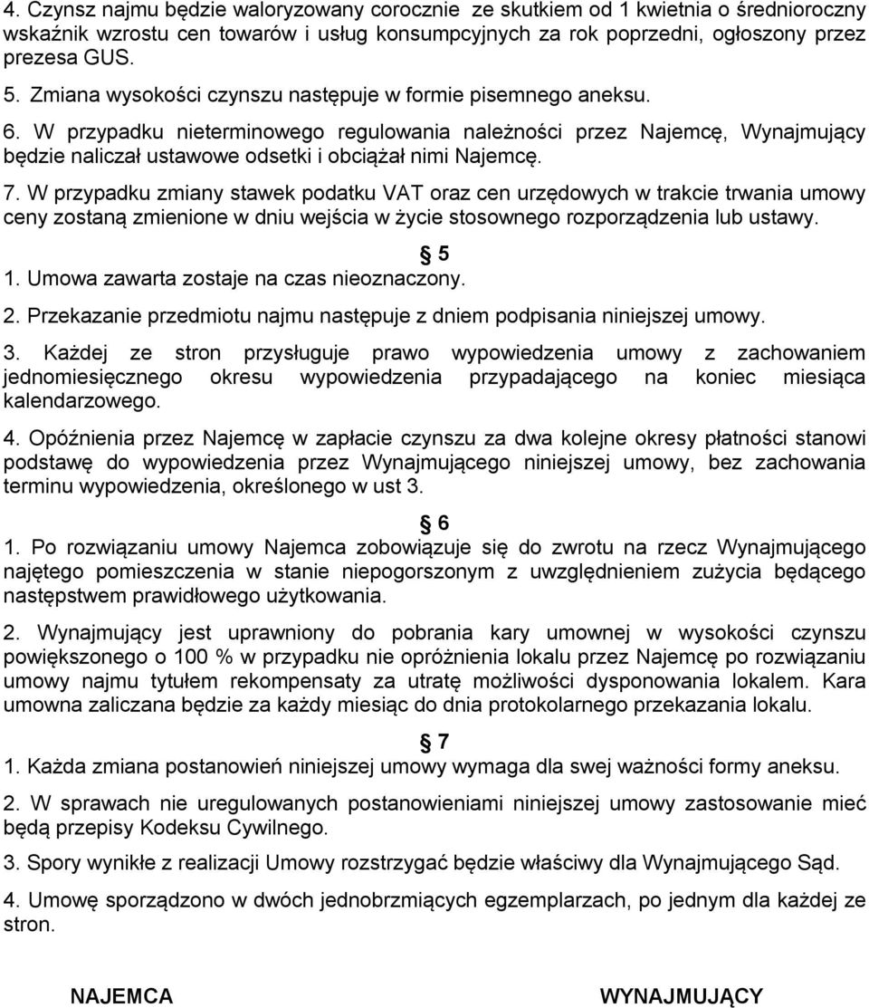 7. W przypadku zmiany stawek podatku VAT oraz cen urzędowych w trakcie trwania umowy ceny zostaną zmienione w dniu wejścia w życie stosownego rozporządzenia lub ustawy. 5 1.