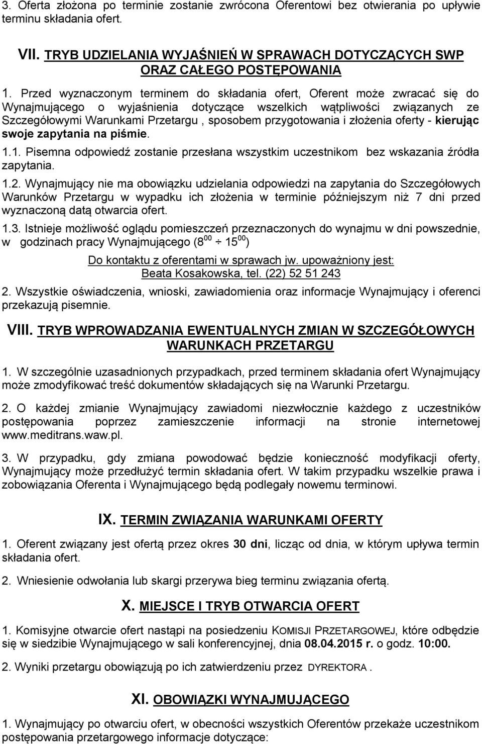 przygotowania i złożenia oferty - kierując swoje zapytania na piśmie. 1.1. Pisemna odpowiedź zostanie przesłana wszystkim uczestnikom bez wskazania źródła zapytania. 1.2.