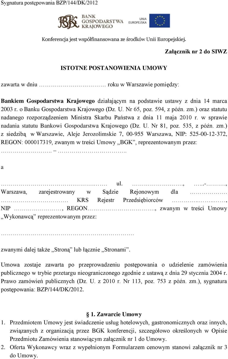 ) oraz statutu nadanego rozporządzeniem Ministra Skarbu Państwa z dnia 11 maja 2010 r. w sprawie nadania statutu Bankowi Gospodarstwa Krajowego (Dz. U. Nr 81, poz. 535, z późn. zm.