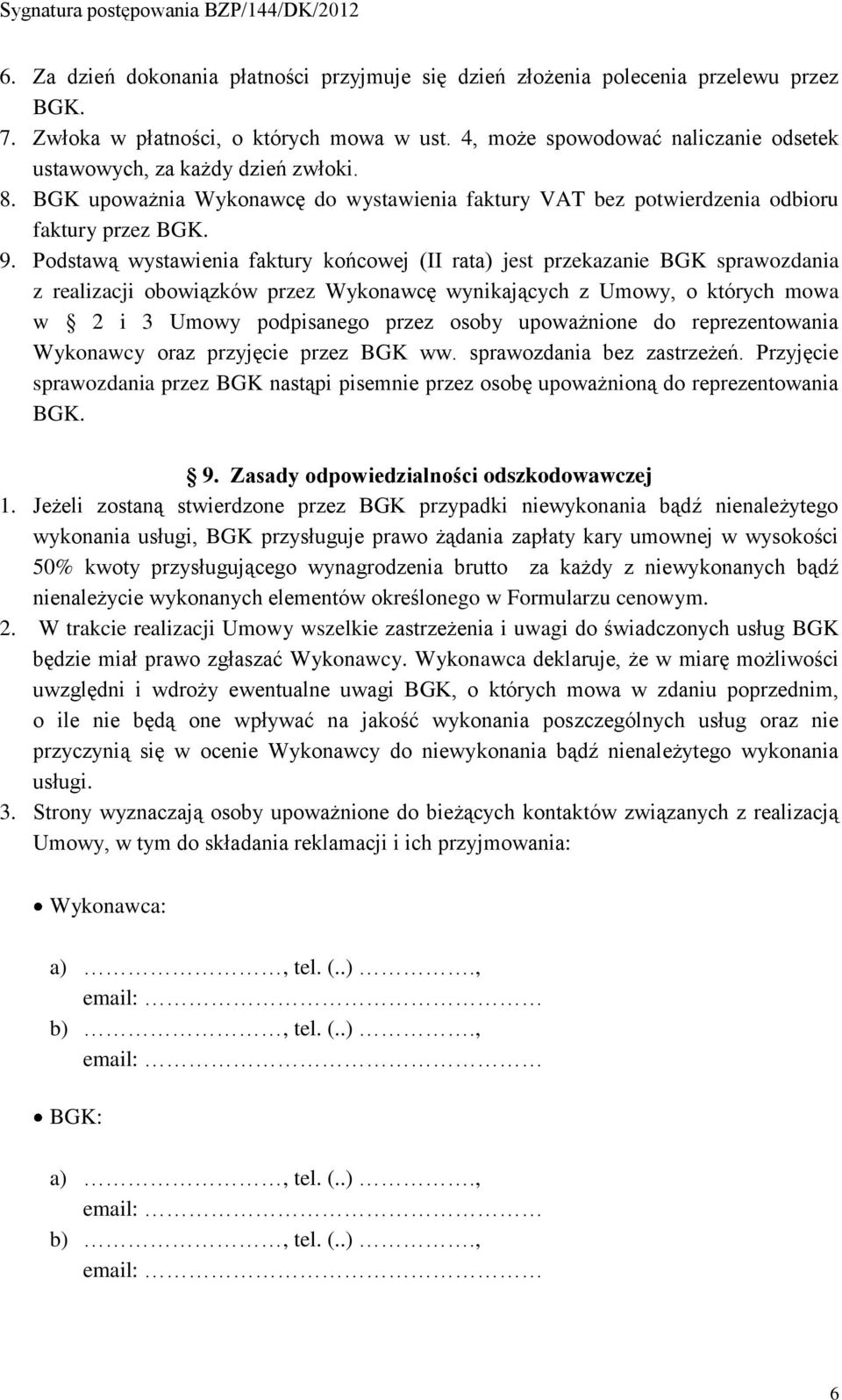 Podstawą wystawienia faktury końcowej (II rata) jest przekazanie BGK sprawozdania z realizacji obowiązków przez Wykonawcę wynikających z Umowy, o których mowa w 2 i 3 Umowy podpisanego przez osoby