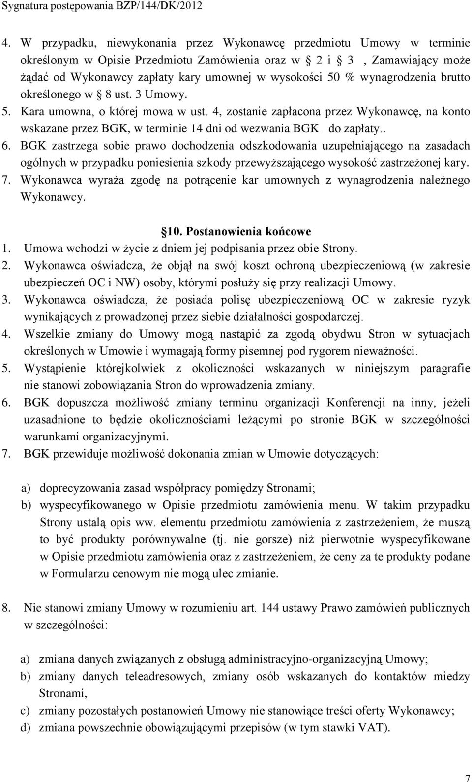 4, zostanie zapłacona przez Wykonawcę, na konto wskazane przez BGK, w terminie 14 dni od wezwania BGK do zapłaty.. 6.