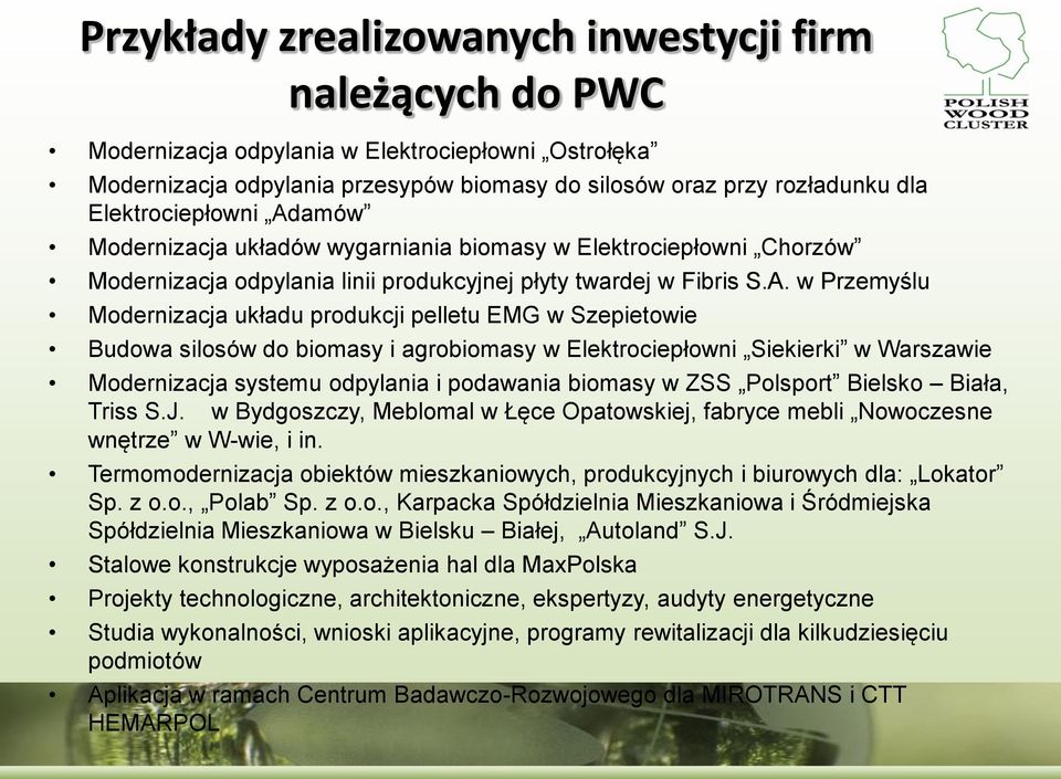 amów Modernizacja układów wygarniania biomasy w Elektrociepłowni Chorzów Modernizacja odpylania linii produkcyjnej płyty twardej w Fibris S.A.