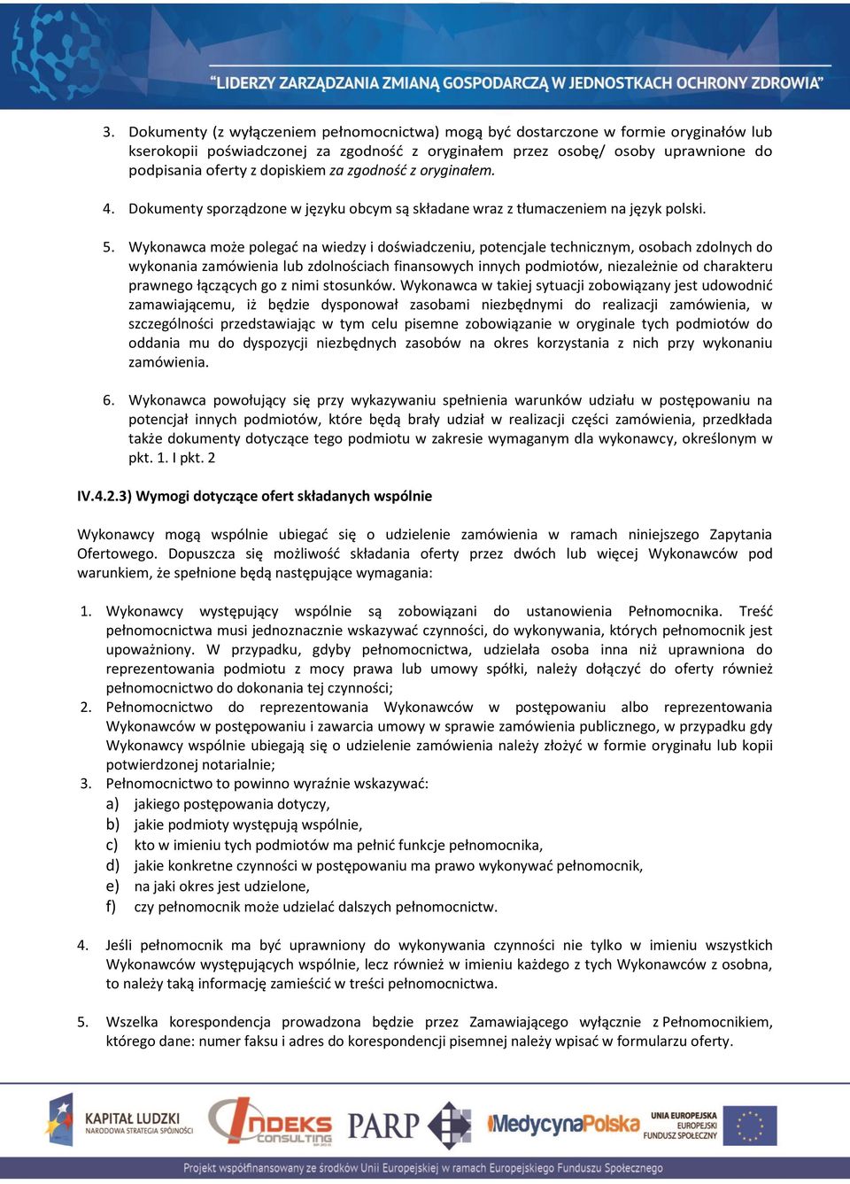 Wykonawca może polegać na wiedzy i doświadczeniu, potencjale technicznym, osobach zdolnych do wykonania zamówienia lub zdolnościach finansowych innych podmiotów, niezależnie od charakteru prawnego