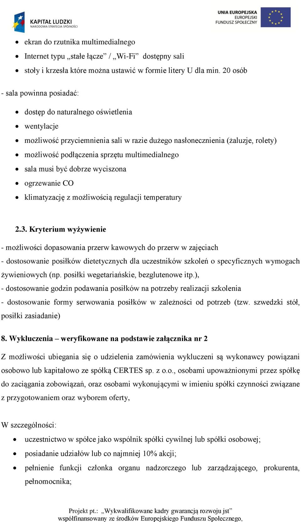 multimedialnego sala musi być dobrze wyciszona ogrzewanie CO klimatyzację z możliwością regulacji temperatury 2.3.