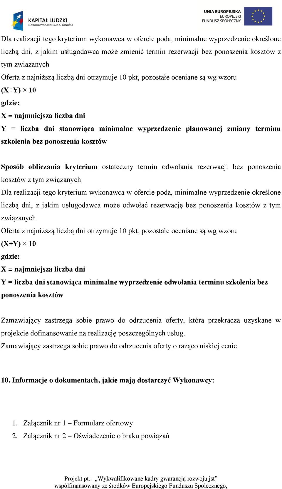 bez ponoszenia kosztów Sposób obliczania kryterium ostateczny termin odwołania rezerwacji bez ponoszenia kosztów z tym związanych Dla realizacji tego kryterium wykonawca w ofercie poda, minimalne