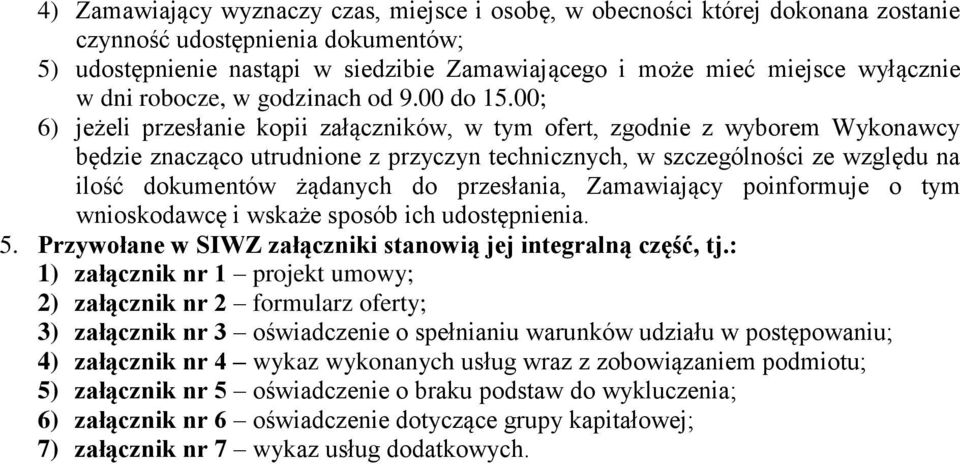 00; 6) jeżeli przesłanie kopii załączników, w tym ofert, zgodnie z wyborem Wykonawcy będzie znacząco utrudnione z przyczyn technicznych, w szczególności ze względu na ilość dokumentów żądanych do