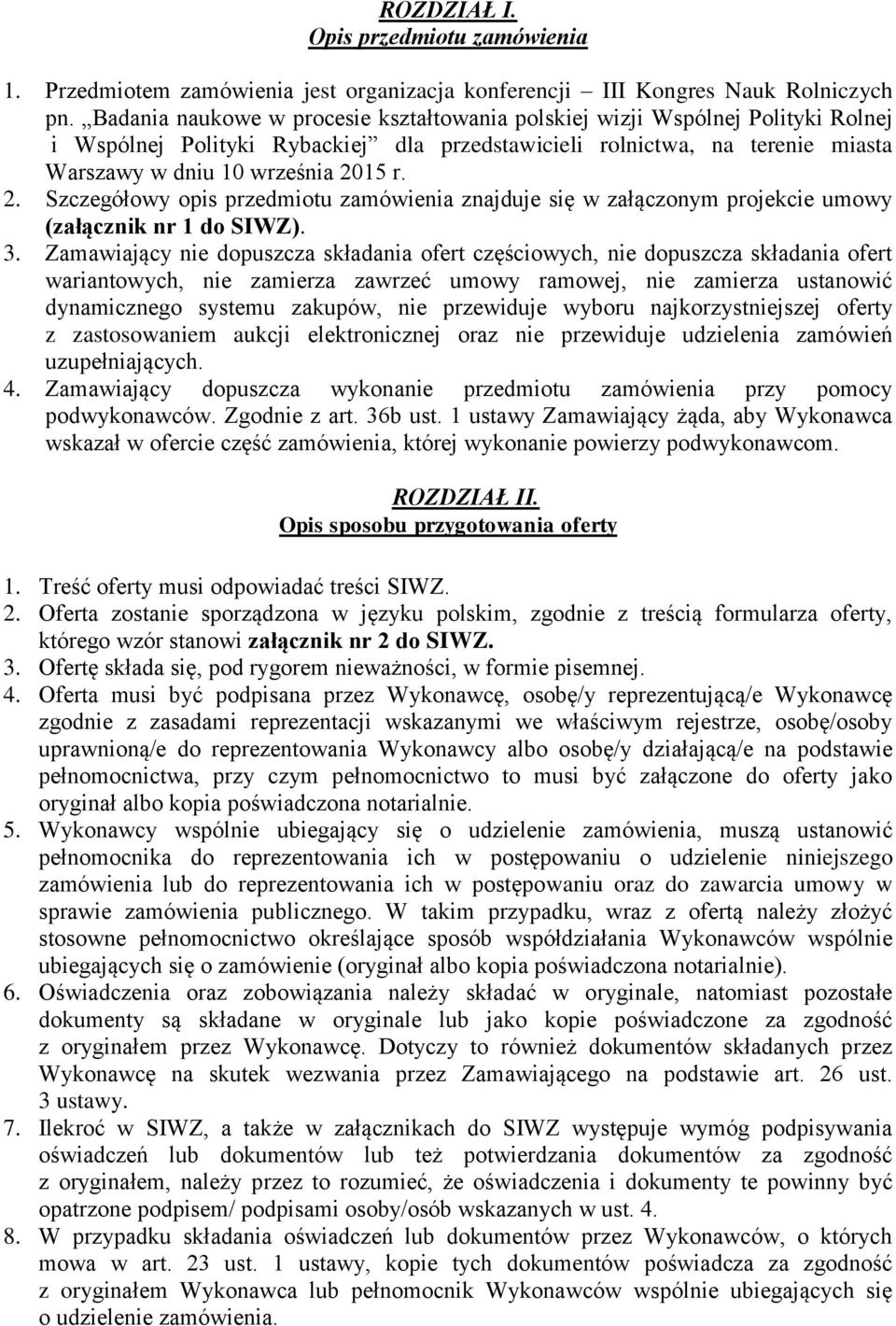 15 r. 2. Szczegółowy opis przedmiotu zamówienia znajduje się w załączonym projekcie umowy (załącznik nr 1 do SIWZ). 3.