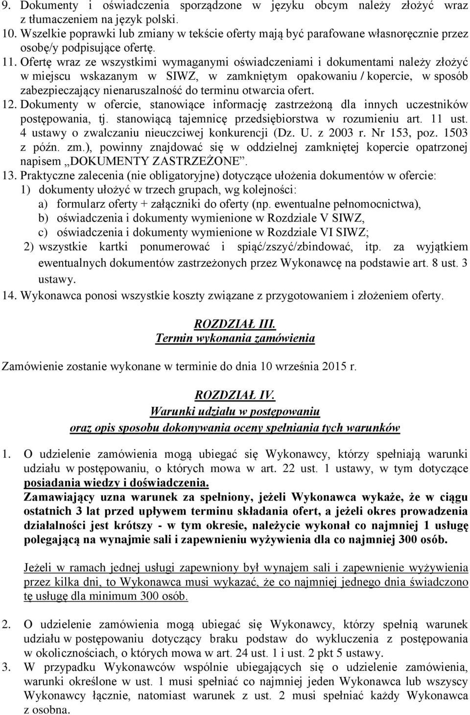 Ofertę wraz ze wszystkimi wymaganymi oświadczeniami i dokumentami należy złożyć w miejscu wskazanym w SIWZ, w zamkniętym opakowaniu / kopercie, w sposób zabezpieczający nienaruszalność do terminu