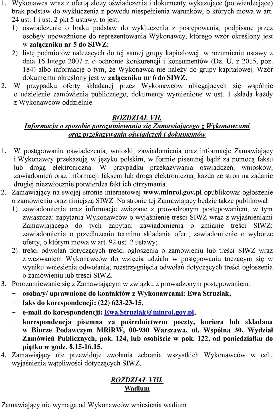 do SIWZ; 2) listę podmiotów należących do tej samej grupy kapitałowej, w rozumieniu ustawy z dnia 16 lutego 2007 r. o ochronie konkurencji i konsumentów (Dz. U. z 2015, poz.