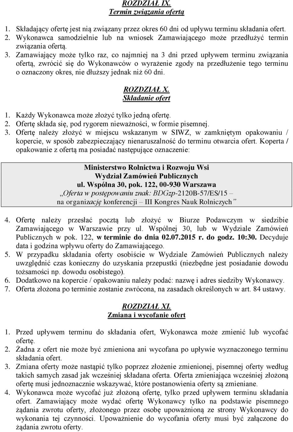 Zamawiający może tylko raz, co najmniej na 3 dni przed upływem terminu związania ofertą, zwrócić się do Wykonawców o wyrażenie zgody na przedłużenie tego terminu o oznaczony okres, nie dłuższy jednak