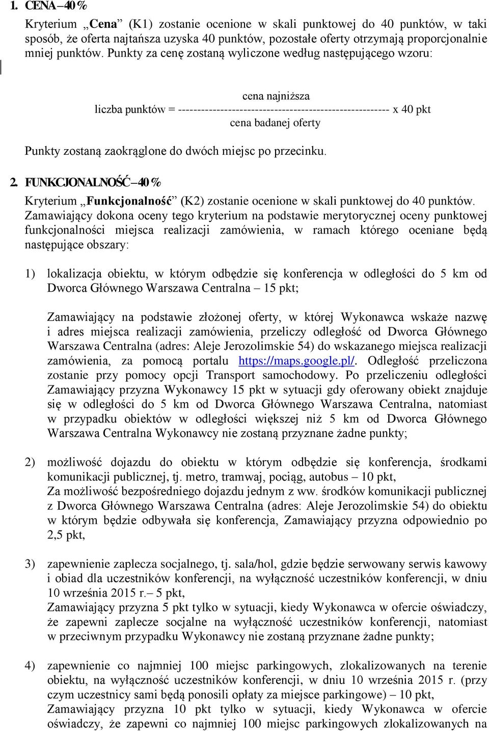 zaokrąglone do dwóch miejsc po przecinku. 2. FUNKCJONALNOŚĆ 40 % Kryterium Funkcjonalność (K2) zostanie ocenione w skali punktowej do 40 punktów.