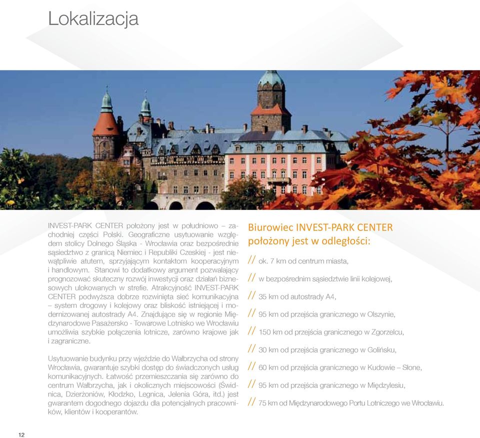 kooperacyjnym i handlowym. Stanowi to dodatkowy argument pozwalający prognozować skuteczny rozwój inwestycji oraz działań biznesowych ulokowanych w strefie.