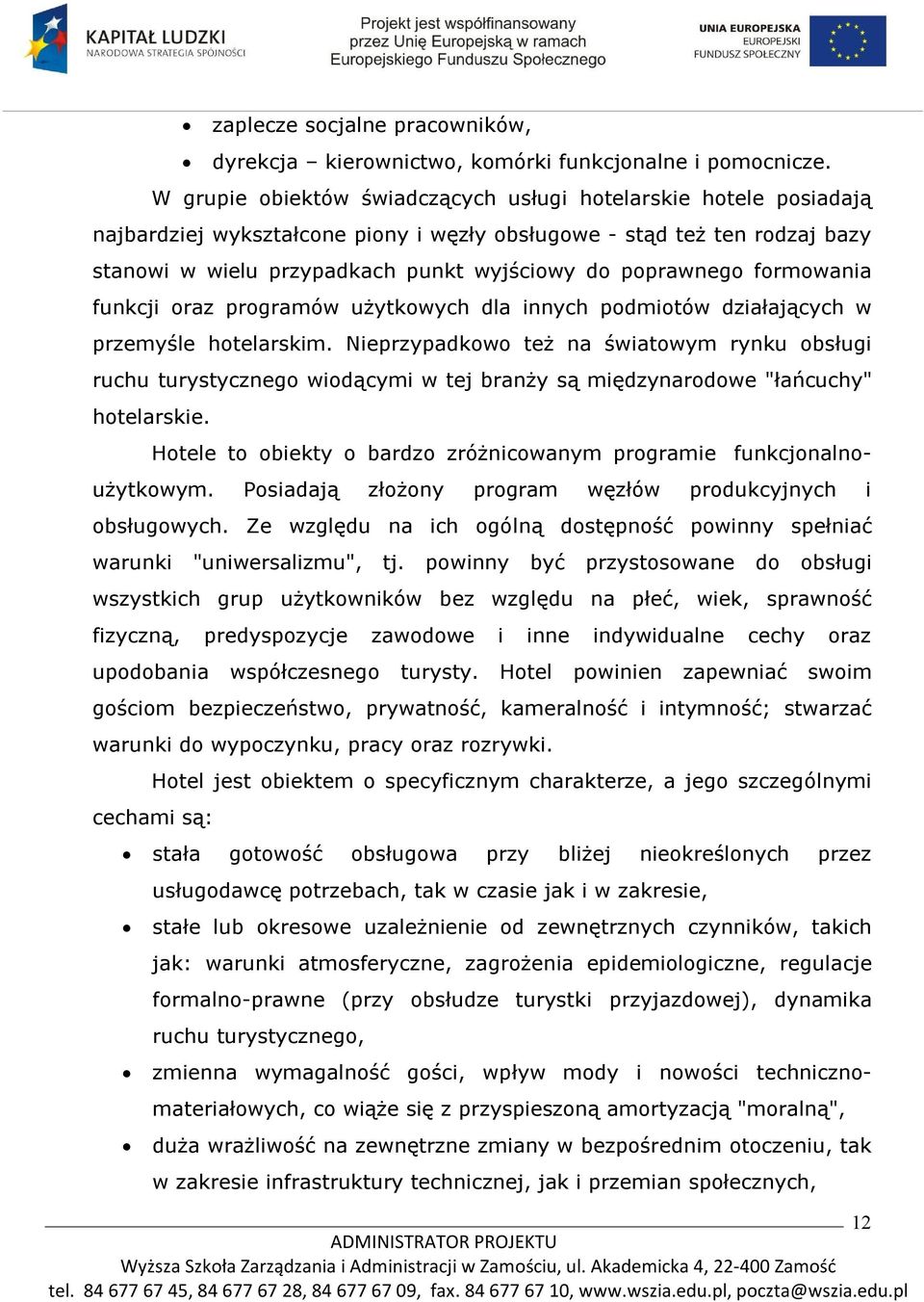 poprawnego formowania funkcji oraz programów użytkowych dla innych podmiotów działających w przemyśle hotelarskim.