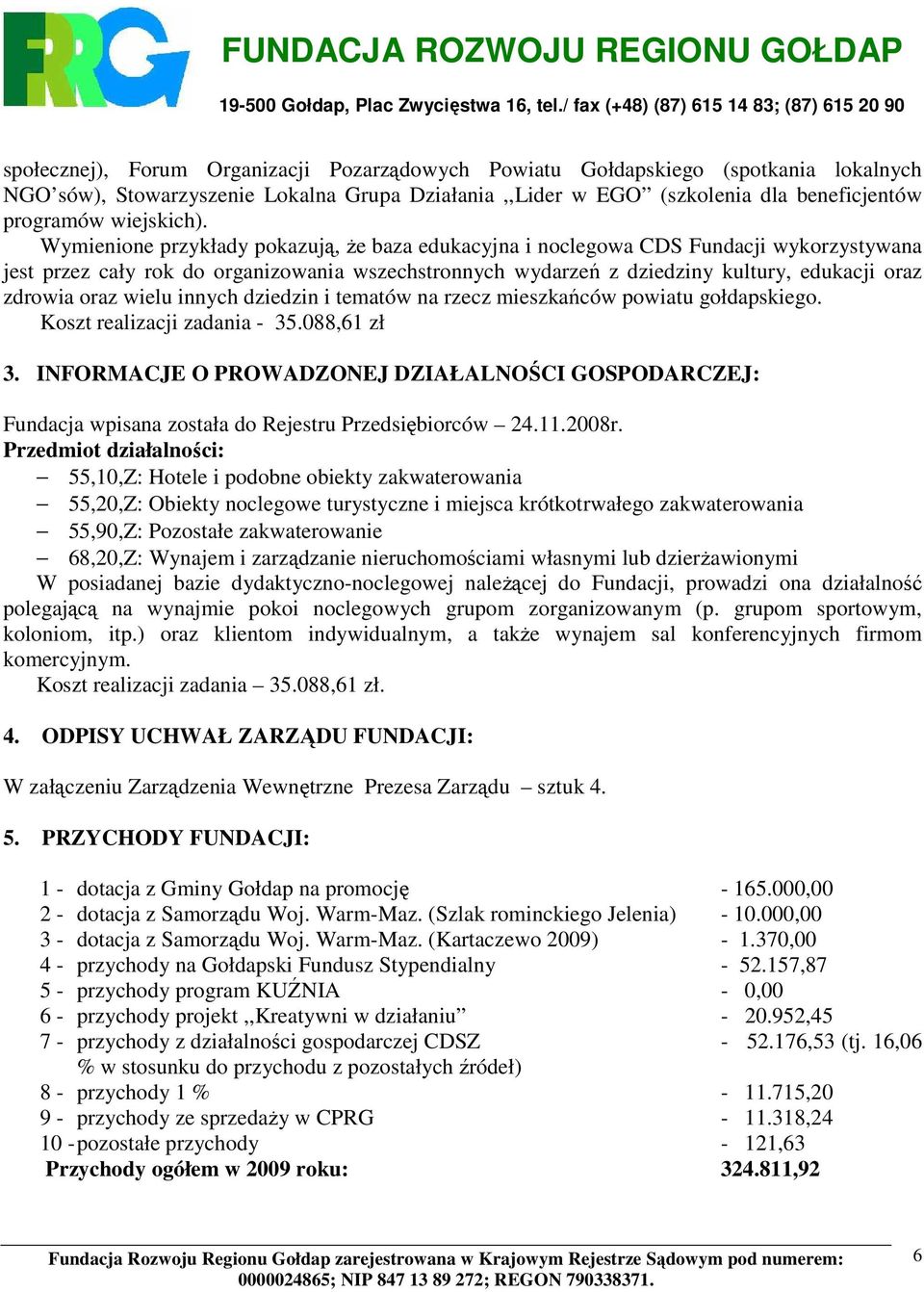 wielu innych dziedzin i tematów na rzecz mieszkańców powiatu gołdapskiego. Koszt realizacji zadania - 35.088,61 zł 3.