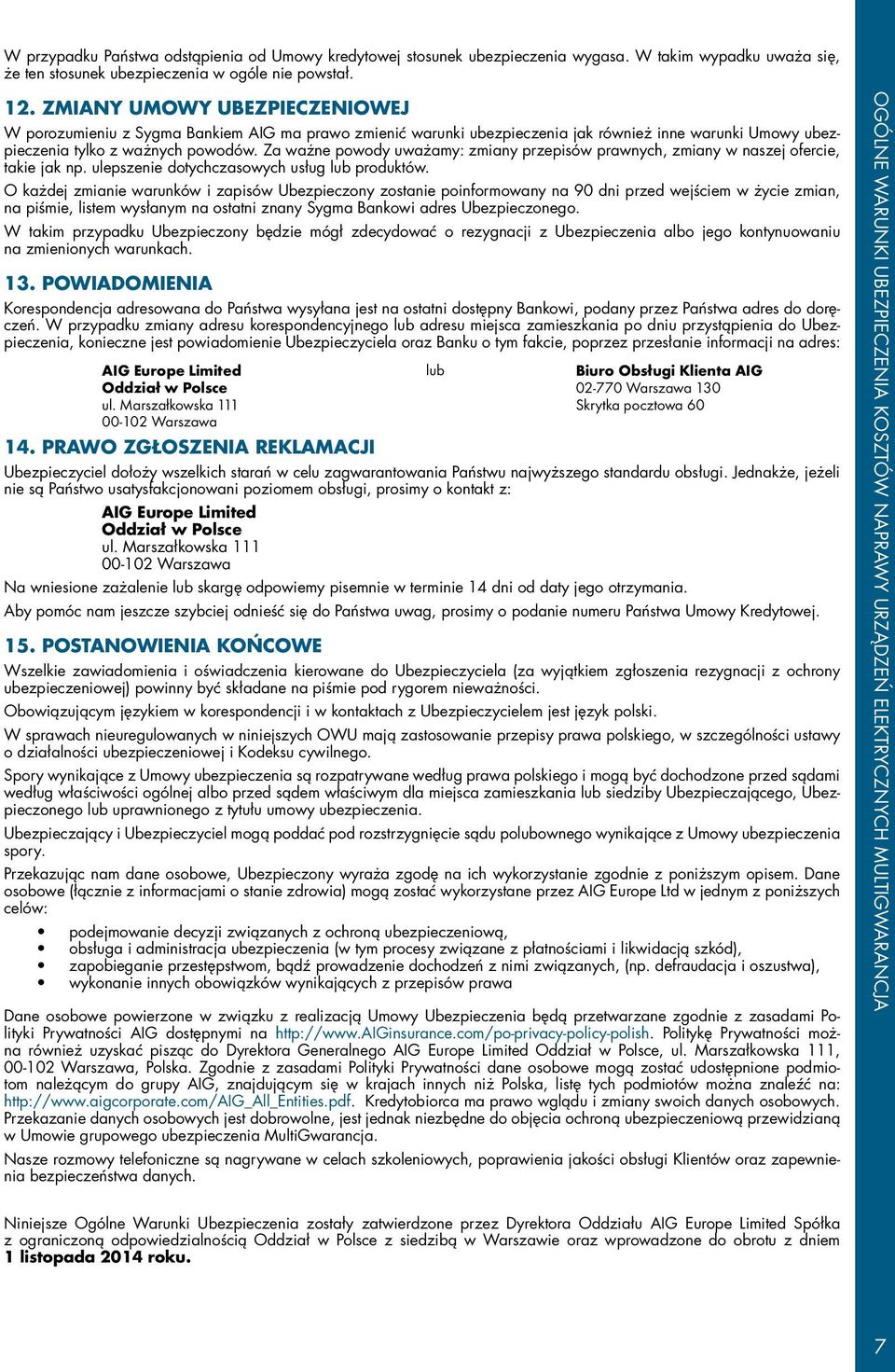 Za ważne powody uważamy: zmiany przepisów prawnych, zmiany w naszej ofercie, takie jak np. ulepszenie dotychczasowych usług lub produktów.