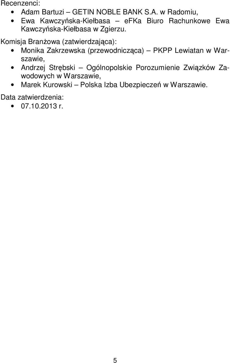 K S.A. w Radomiu, Ewa Kawczyńska-Kiełbasa efka Biuro Rachunkowe Ewa Kawczyńska-Kiełbasa w Zgierzu.