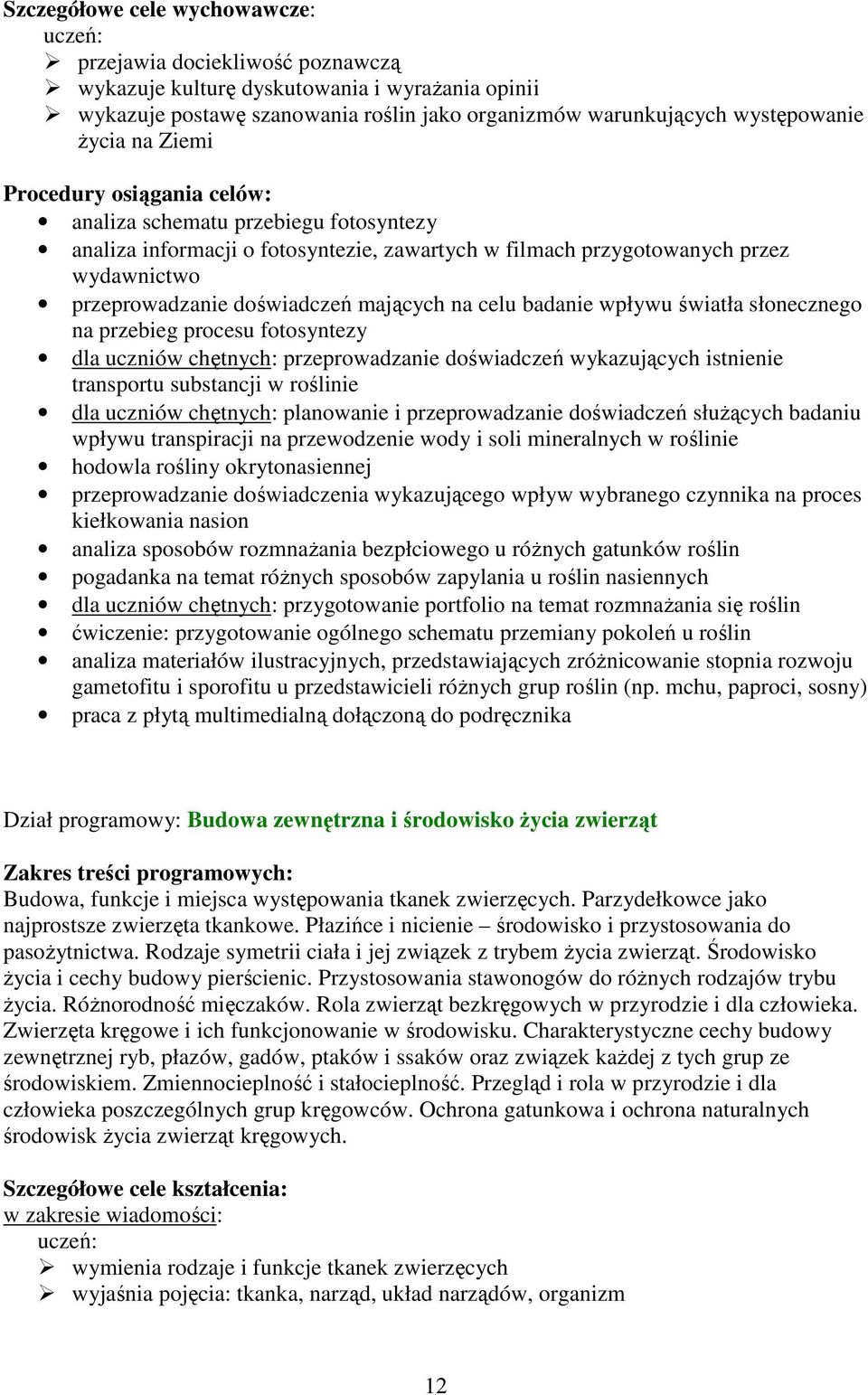 światła słonecznego na przebieg procesu fotosyntezy dla uczniów chętnych: przeprowadzanie doświadczeń wykazujących istnienie transportu substancji w roślinie dla uczniów chętnych: planowanie i