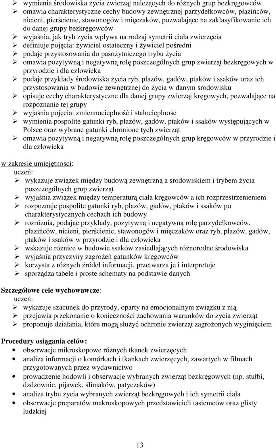 przystosowania do pasoŝytniczego trybu Ŝycia omawia pozytywną i negatywną rolę poszczególnych grup zwierząt bezkręgowych w przyrodzie i dla człowieka podaje przykłady środowiska Ŝycia ryb, płazów,