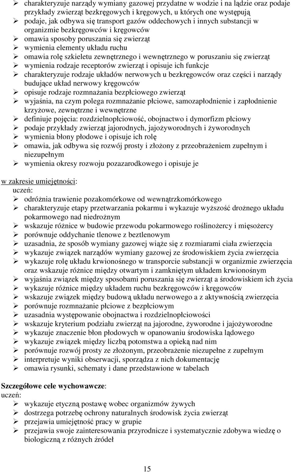 poruszaniu się zwierząt wymienia rodzaje receptorów zwierząt i opisuje ich funkcje charakteryzuje rodzaje układów nerwowych u bezkręgowców oraz części i narządy budujące układ nerwowy kręgowców