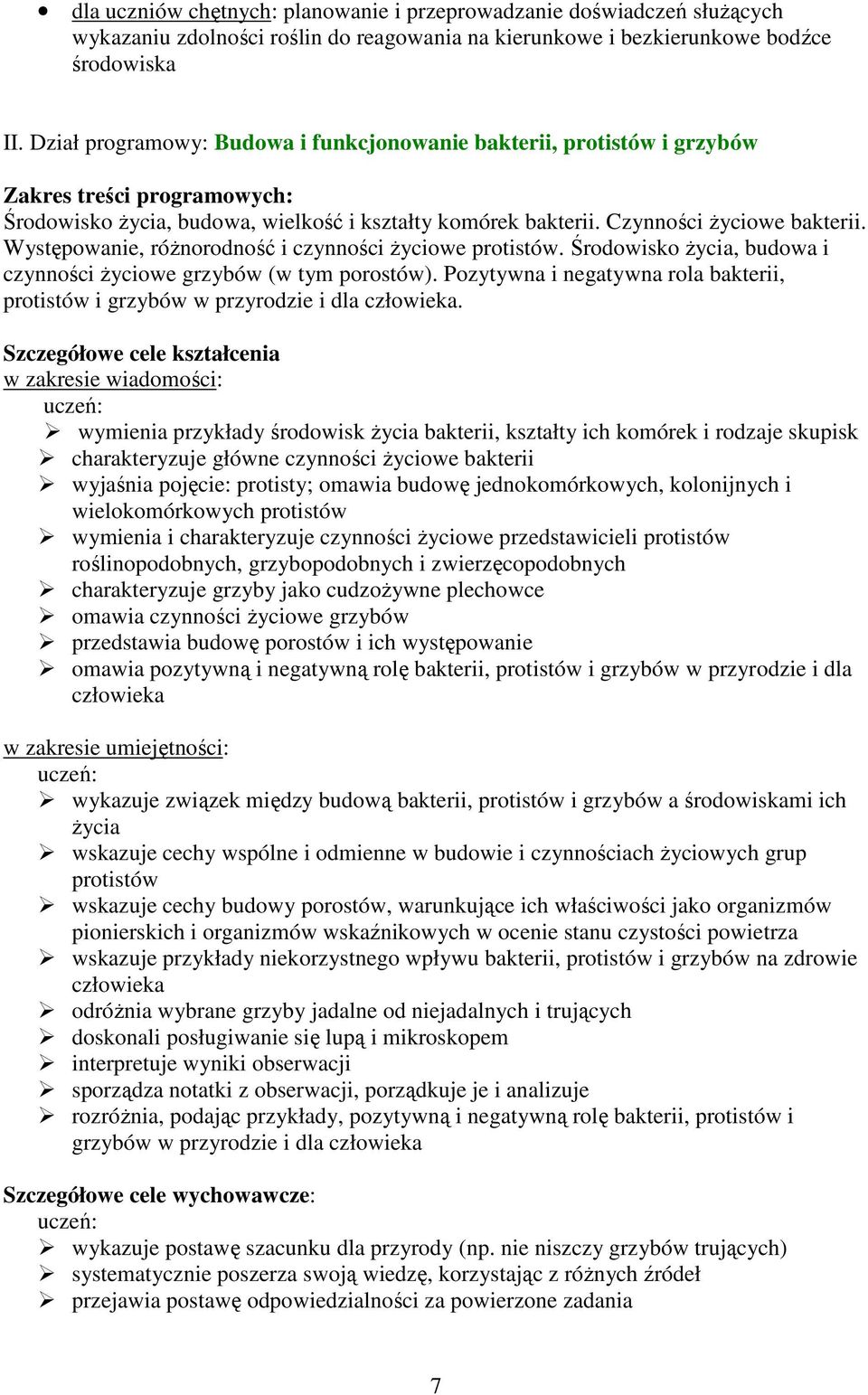 Występowanie, róŝnorodność i czynności Ŝyciowe protistów. Środowisko Ŝycia, budowa i czynności Ŝyciowe grzybów (w tym porostów).