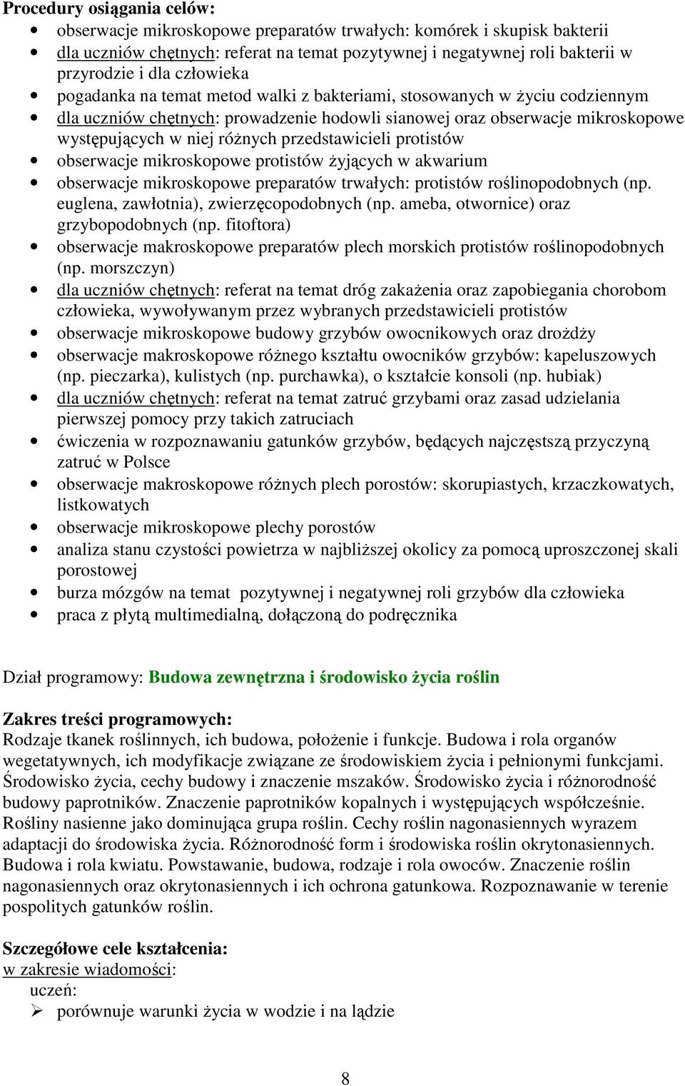 obserwacje mikroskopowe protistów Ŝyjących w akwarium obserwacje mikroskopowe preparatów trwałych: protistów roślinopodobnych (np. euglena, zawłotnia), zwierzęcopodobnych (np.