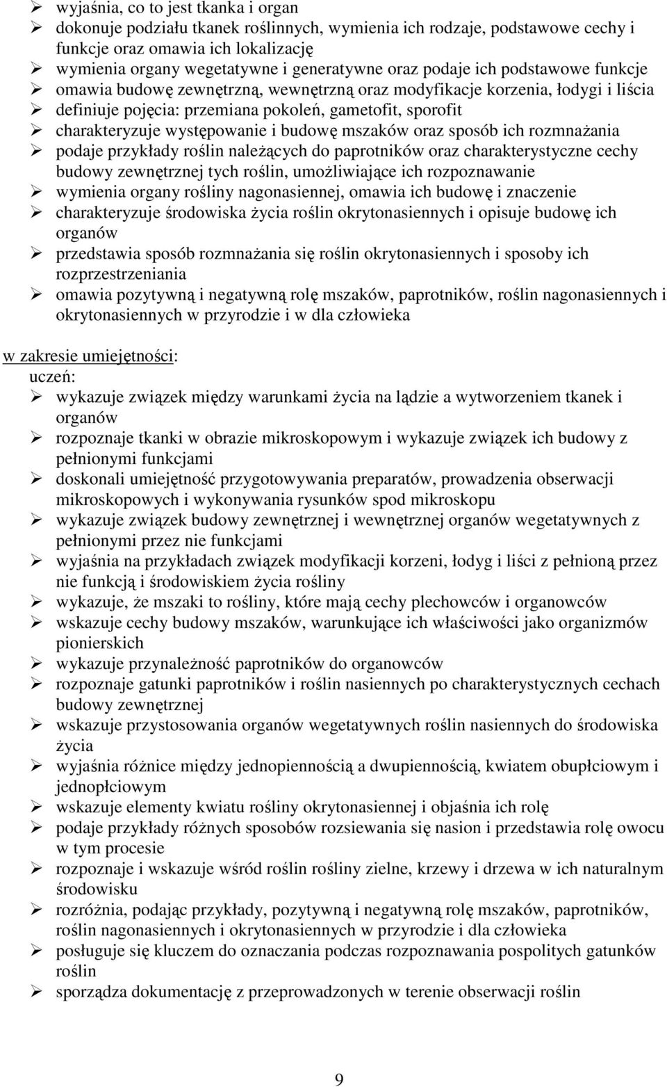 budowę mszaków oraz sposób ich rozmnaŝania podaje przykłady roślin naleŝących do paprotników oraz charakterystyczne cechy budowy zewnętrznej tych roślin, umoŝliwiające ich rozpoznawanie wymienia