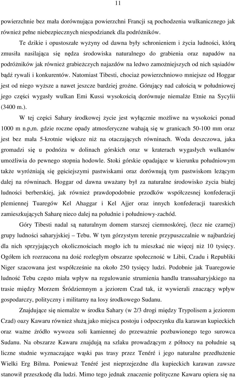 najazdów na ledwo zamożniejszych od nich sąsiadów bądź rywali i konkurentów. Natomiast Tibesti, chociaż powierzchniowo mniejsze od Hoggar jest od niego wyższe a nawet jeszcze bardziej groźne.