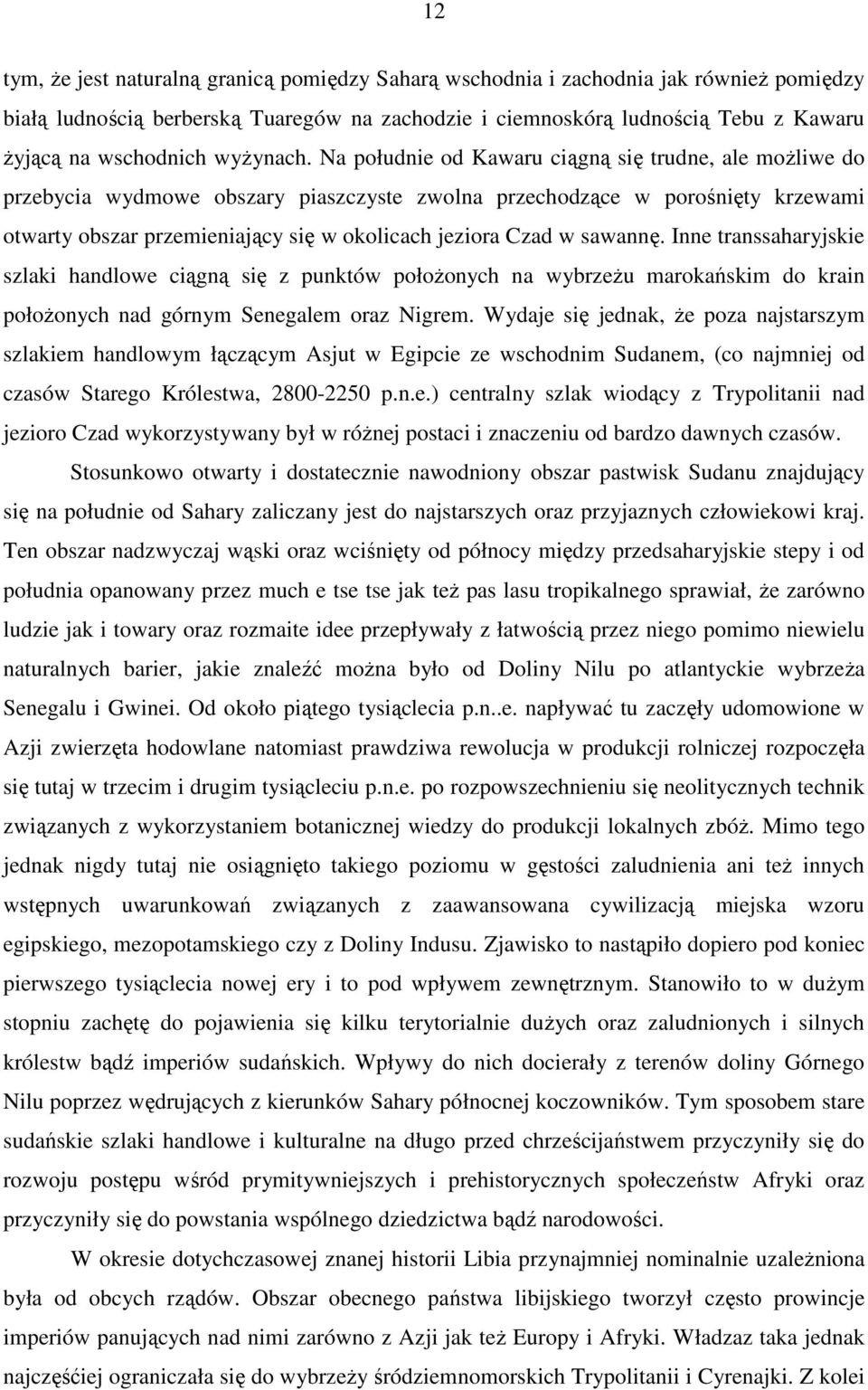 Na południe od Kawaru ciągną się trudne, ale możliwe do przebycia wydmowe obszary piaszczyste zwolna przechodzące w porośnięty krzewami otwarty obszar przemieniający się w okolicach jeziora Czad w