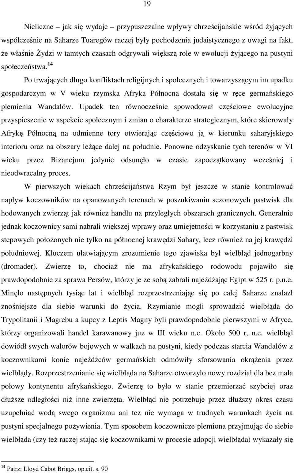 14 Po trwających długo konfliktach religijnych i społecznych i towarzyszącym im upadku gospodarczym w V wieku rzymska Afryka Północna dostała się w ręce germańskiego plemienia Wandalów.