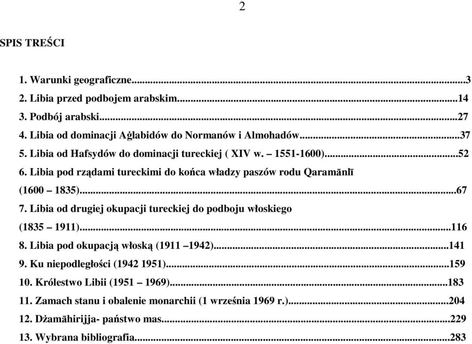 Libia od drugiej okupacji tureckiej do podboju włoskiego (1835 1911)...116 8. Libia pod okupacją włoską (1911 1942)...141 9. Ku niepodległości (1942 1951)...159 10.